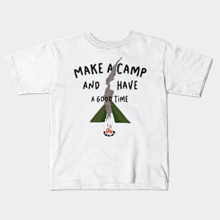 Make A Camp And Have A Good Time Kids T-Shirt